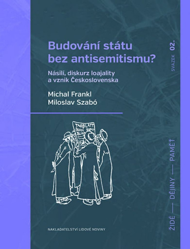 Budování státu bez antisemitismu? (Násilí, diskurz loajality a vznik Československa) - kniha z kategorie Sociologie