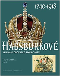 Habsburkové 1740-1918 - Ivo Cerman