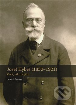 Josef Hybeš (1850—1921) - Lukáš Fasora