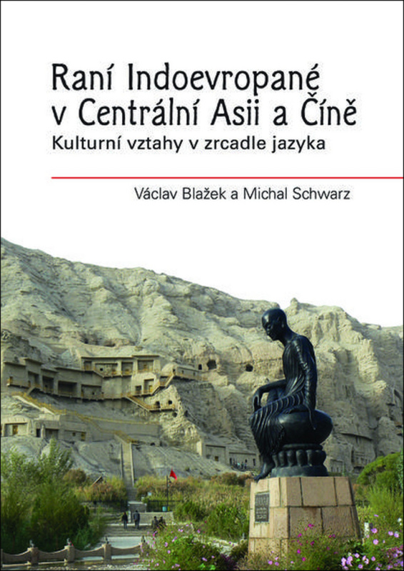 Raní Indoevropané v Centrální Asii a Číně - Václav Blažek, Michal Schwarz
