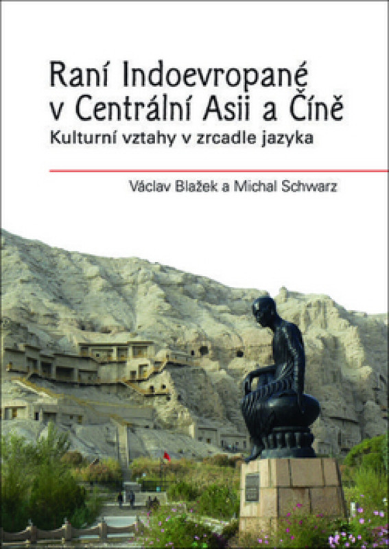Raní Indoevropané v Centrální Asii a Číně - Václav Blažek, Michal Schwarz