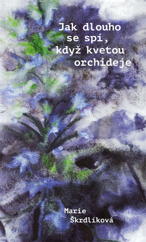 Jak dlouho se spí, když kvetou orchideje -  Marie Škrdlíková