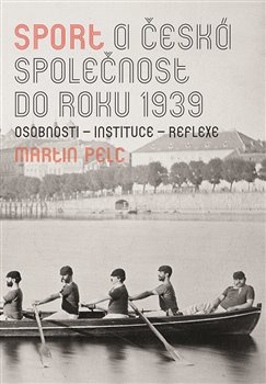 Sport a česká společnost do roku 1939 - Martin Pelc