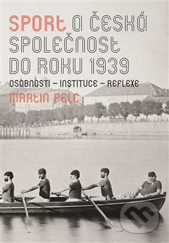 Sport a česká společnost do roku 1939 - Martin Pelc