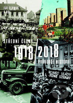 Střední Čechy 1918/2018 - Ivo Cerman, kol.