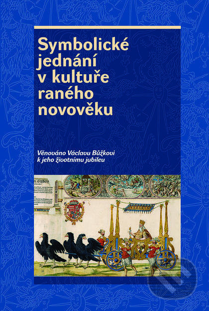 Symbolické jednání v kultuře raného novověku - Josef Hrdlička, Pavel Král