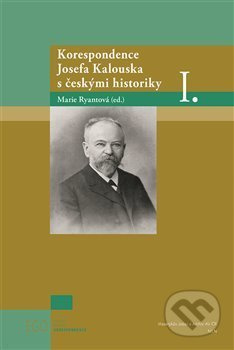 Korespondence Josefa Kalouska s českými historiky I.