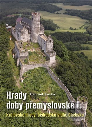 Hrady doby přemyslovské I - František Záruba