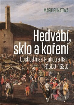 Hedvábí, sklo a koření - Marie Buňatová