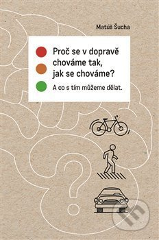 Proč se v dopravě chováme tak, jak se chováme? - Matúš Šucha