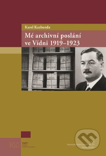 Mé archivní poslání ve Vídni 1919-1923 - Karel Kazbunda - kniha z kategorie Historie