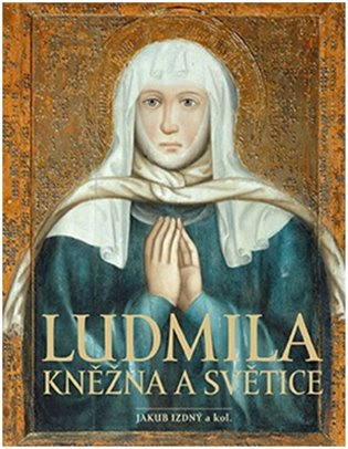 Ludmila Kněžna a světice - Jakub Izdný - kniha z kategorie Životopisy