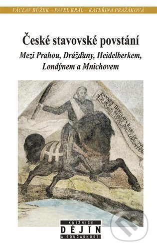 České stavovské povstání (Mezi Prahou, Drážďany, Heidelberkem, Londýnem a Mnichovem) - kniha z kategorie Historie