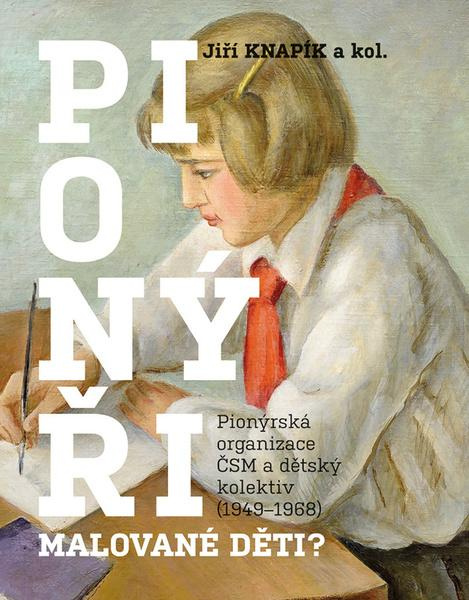 Pionýři, malované děti? - kolektiv, Jiří Knapík