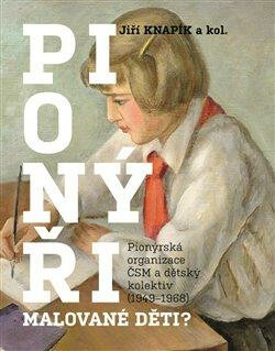 Pionýři, malované děti? - kolektiv, Jiří Knapík