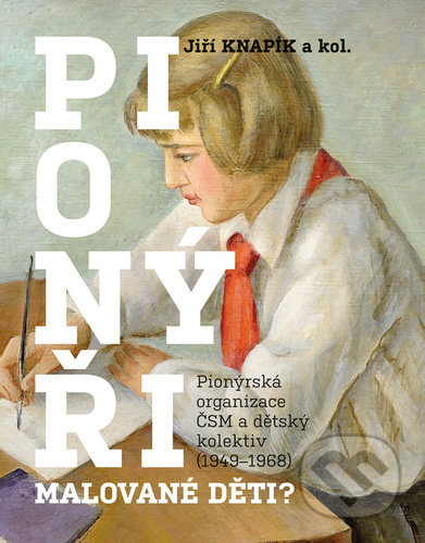 Pionýři, malované děti? - kolektiv, Jiří Knapík