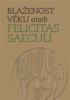 Blaženost věku aneb Felicitas saeculi