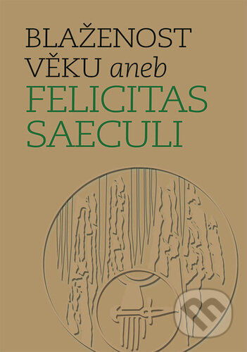 Blaženost věku aneb Felicitas saeculi