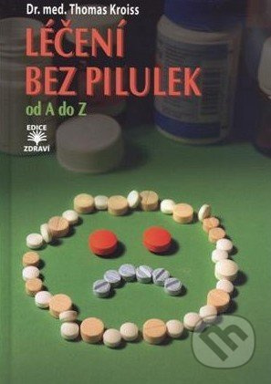 Léčení bez pilulek od A do Z - Thomas Kroiss - kniha z kategorie Diety a zdravá výživa