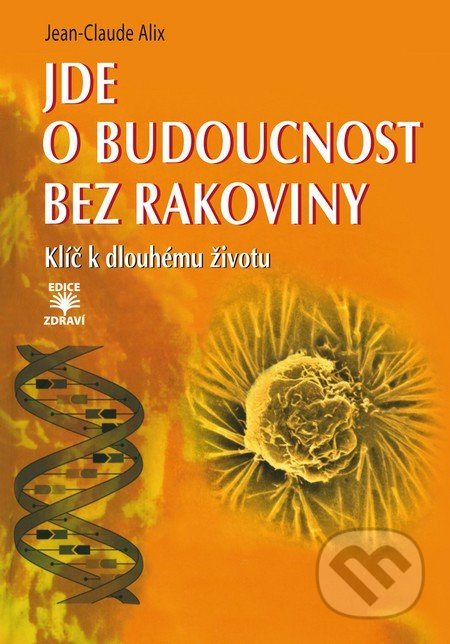 Jde o budoucnost bez rakoviny (Klíč k dlouhému životu) - kniha z kategorie Onkologie