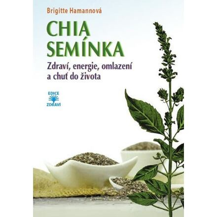 CHIA semínka - Zdraví, energie, omlazení a chuť do života