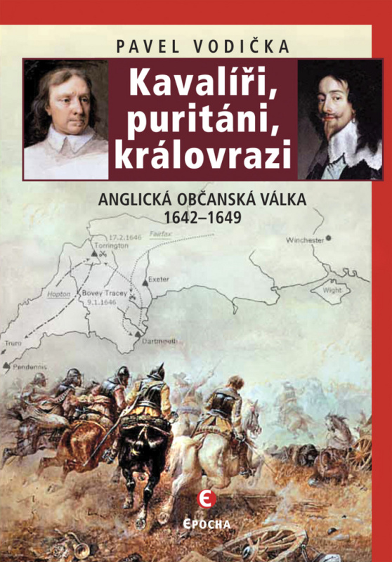 Kavalíři, puritáni, královrazi - Anglická občanská válka 1642–1649
