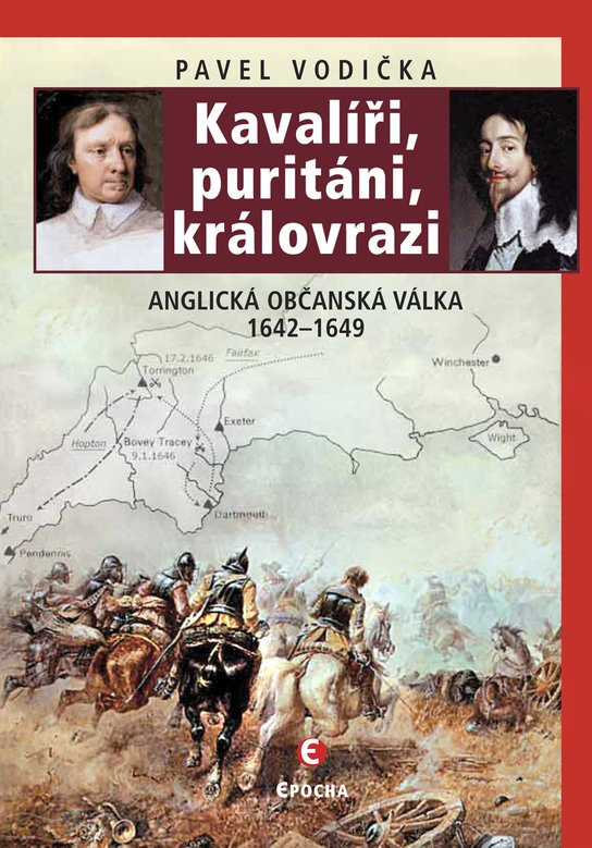 Kavalíři, puritáni, královrazi - Anglická občanská válka 1642–1649