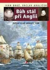 Bůh stál při Anglii - Tažení velké Armady 1588
