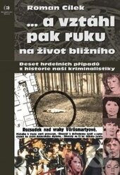 ...a vztáhl pak ruku na bližního svého (Deset hrdelních případů z historie naši kriminalistiky) - kniha z kategorie Životopisy