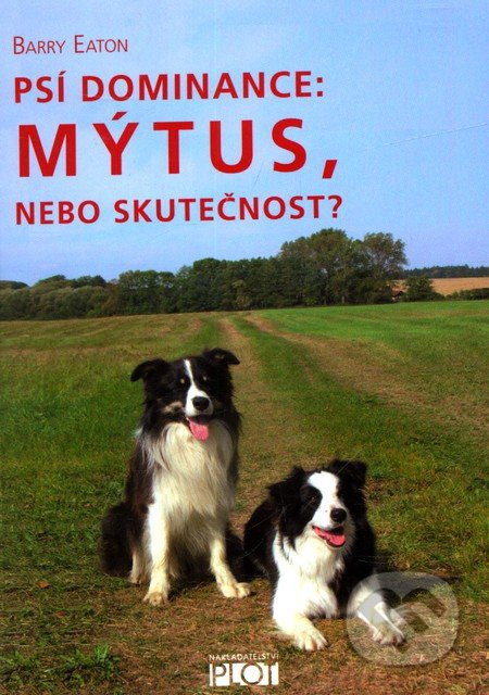 Psí dominance: Mýtus, nebo skutečnost? - Barry Eaton
