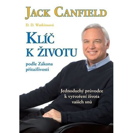 Klíč k životu podle zákona přitažlivosti - Jack Canfield