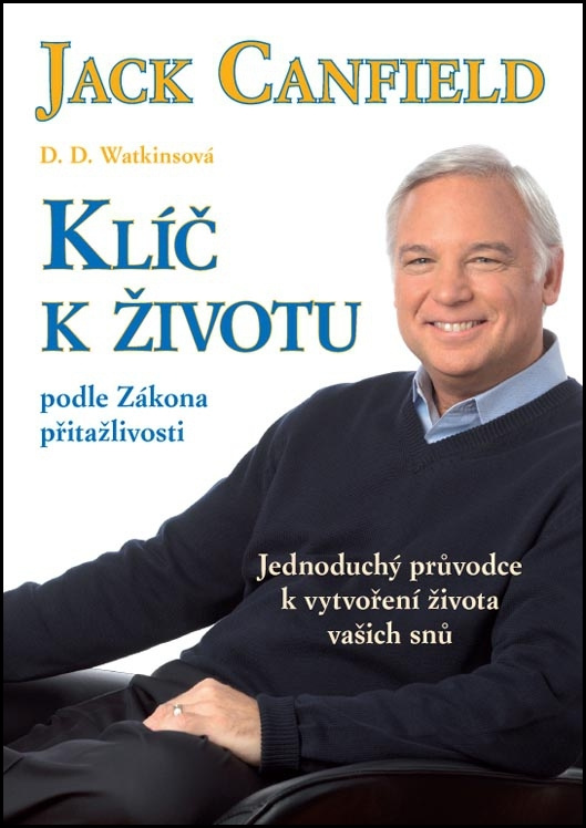 Klíč k životu podle zákona přitažlivosti - Jack Canfield