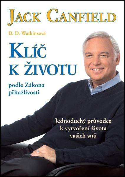 Klíč k životu podle zákona přitažlivosti - Jack Canfield