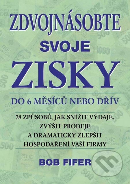 Zdvojnásobte svoje zisky do 6 měsíců nebo dřív - Bob Fifer - kniha z kategorie Obchod