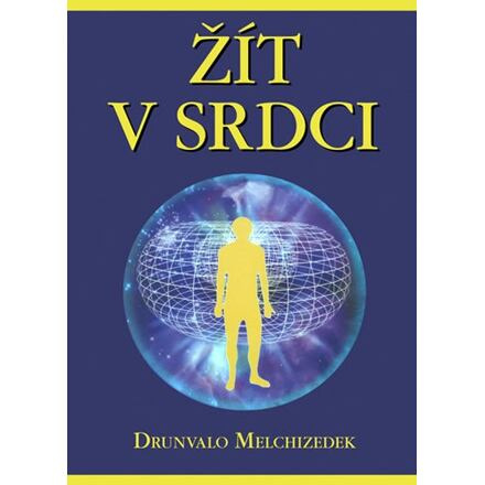 Žít v srdci - Drunvalo Melchizedek