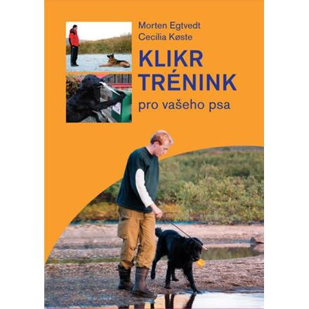 Klikrtrénink pro psy - Morten Egtvedt, Cecilie Koeste