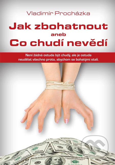 Jak zbohatnout aneb Co chudí nevědí - Vladimír Procházka