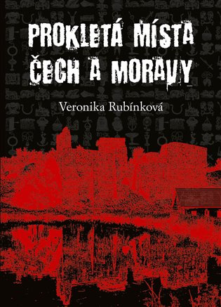 Prokletá místa Čech a Moravy - Veronika Rubínková