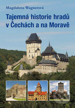 Tajemná historie hradů v Čechách a na Moravě - Magdalena Wagnerová