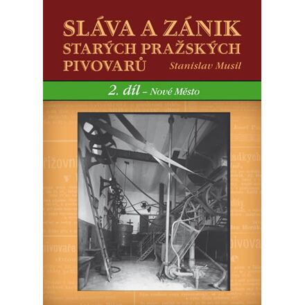 Sláva a zánik starých pražských pivovarů. 2 díl - Nové Město - Stanislav Musil