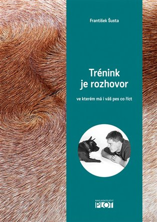 Trénink je rozhovor, ve kterém má i váš pes co říct - František Šusta