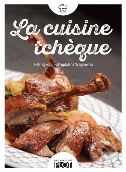 La cuisine tchéque - Petr Sýkora, Magdalena Wagnerová