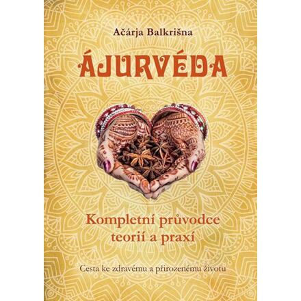 Ájurvéda - Kompletní průvodce teorií a praxí - Ačárja Balkrišna