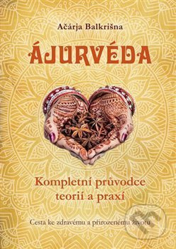 Ájurvéda - Kompletní průvodce teorií a praxí - Ačárja Balkrišna
