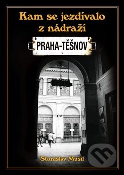 Kam se jezdilo z nádraží Praha - Těšnov - Stanislav Musil