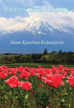 Vteřiny mezi tulipány - Hana Karolina Kobulejová