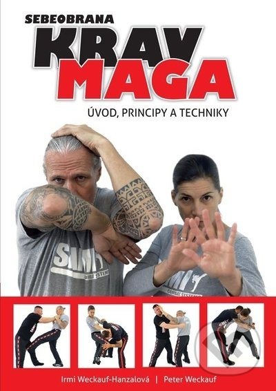 Krav maga - úvod, principy a techniky - Irmi Weckauf-Hanzalová, Peter Weckauf