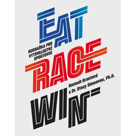 EAT RACE WIN kuchařka pro vytrvalostní sportovce - Hannah Grantová, Stacy Simsová