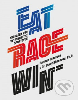 EAT RACE WIN kuchařka pro vytrvalostní sportovce - Hannah Grantová, Stacy Simsová