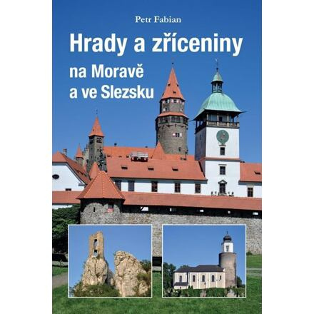 Hrady a zříceniny na Moravě a ve Slezsku - Petr Fabian